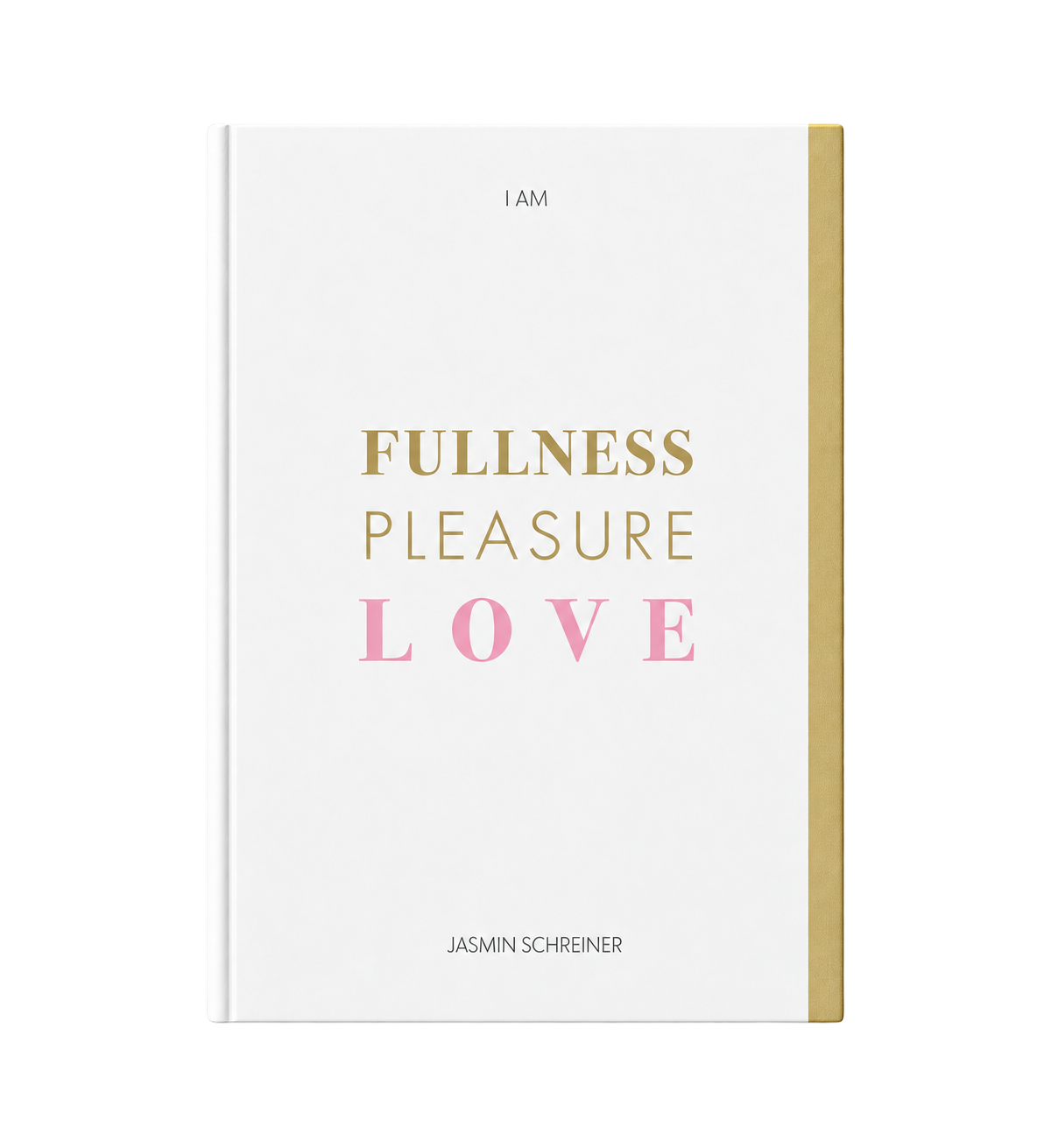 Fullness Pleasure Love – I am von Jasmin Schreiner